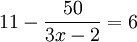 11 - 50/(3x - 2) - 6